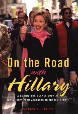 On The Road With Hillary: A Behind-The-Scenes Look At The Journey From Arkansas To The U.S. Senate
