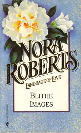 Blithe Images (Nora Roberts-Language Of Love No, 38)