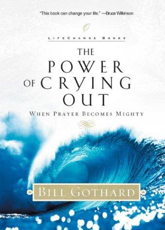 The Power Of Crying Out: When Prayer Becomes Mighty (Lifechange Books): When Prayer Becomes Mighty
