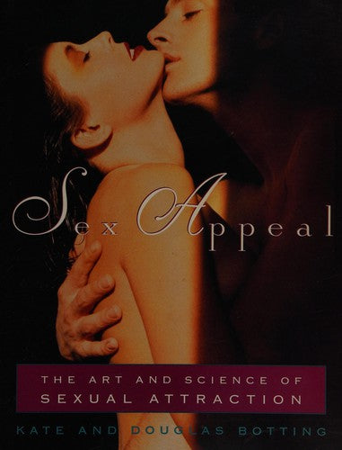 Sex Appeal: The Art And Science Of Sexual Attraction