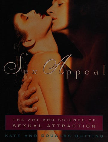 Sex Appeal: The Art And Science Of Sexual Attraction