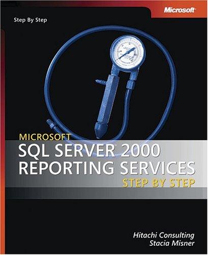 Microsoft Sql Server(Tm) 2000 Reporting Services Step By Step (Pro-Step By Step Developer)