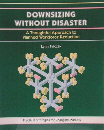 Downsizing Without Disaster (The Fifty Minute Series): a thoughtful approach to planned workforce reduction