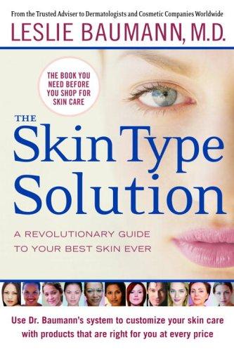 The Skin Type Solution: A Revolutionary Guide To Your Best Skin Ever
