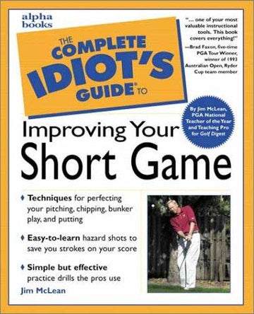 The Complete Idiot's Guide To Improving Your Short Game