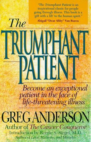 The Triumphant Patient: Become An Exceptional Patient In The Face Of Life-Threatening Illness