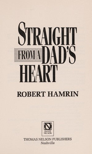 Straight From A Dad's Heart: 12 Keys To Joy Filled Fathering