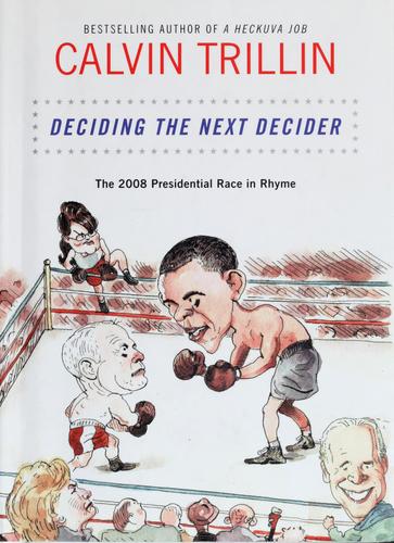 Deciding The Next Decider: The 2008 Presidential Race In Rhyme: the 2008 presidential race in rhyme