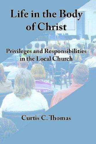 Life In The Body Of Christ: privileges and responsibilities in the Lord church