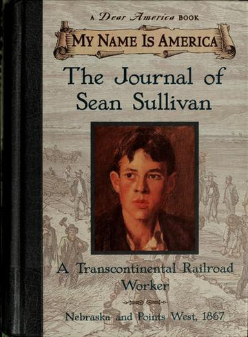 My Name Is America: The Journal Of Sean Sullivan, A Transcontinental Railroad Worker (My Name Is America)