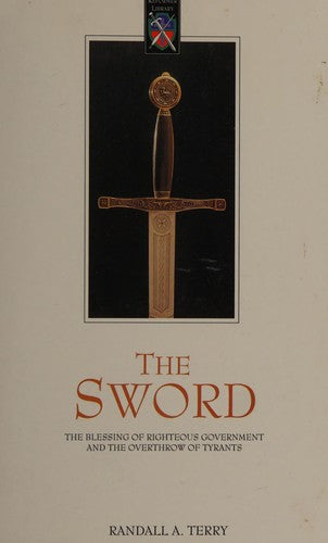 The Sword: The Blessings Of Righteous Government And The Overthrow Of Tyrants