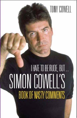 I Hate To Be Rude, But...The Simon Cowell Book Of Nasty Comments