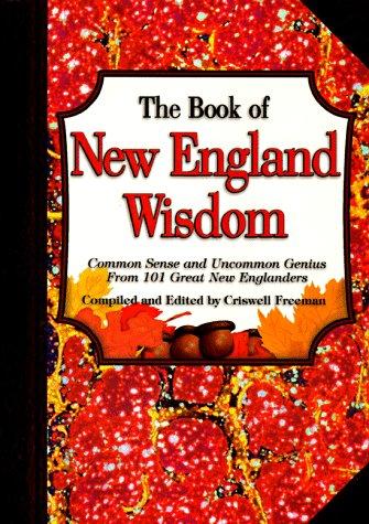The Book Of New England Wisdom: Common Sense and Uncommon Genius from 101 Great New Englanders