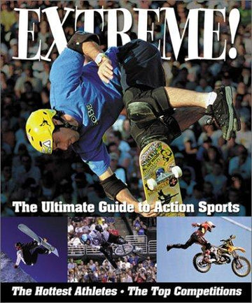 Extreme!: The Ultimate Guide To Action Sports