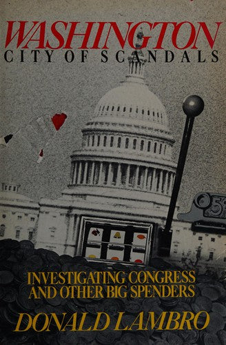 Washington: City Of Scandals : Investigating Congress And Other Big Spenders: investigating Congress and other big spenders