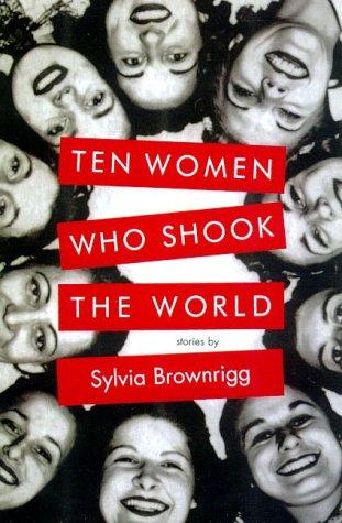 Ten Women Who Shook The World
