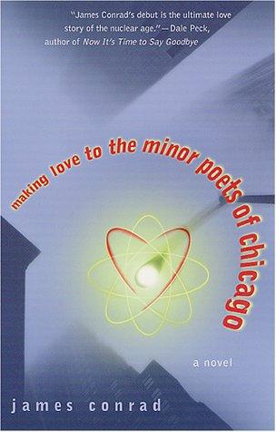 Making Love To The Minor Poets Of Chicago: A Novel