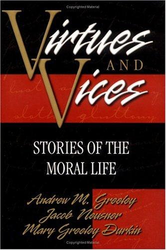 Virtues And Vices: Stories Of The Moral Life: stories of the moral life