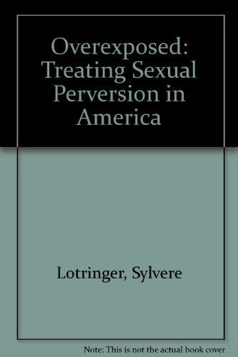 Overexposed: treating sexual perversion in America