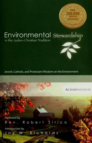 Environmental Stewardship In The Judeo-Christian Tradition: Jewish, Catholic and Protestant wisdom on the environment.
