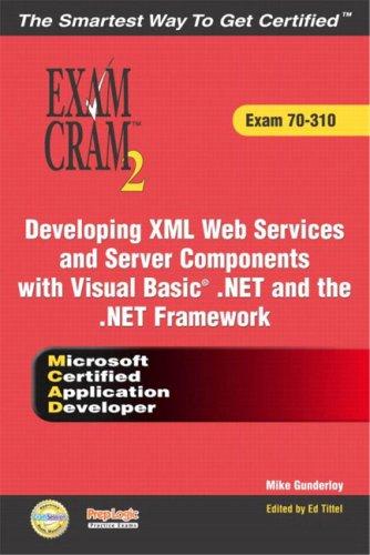 Exam Cram 2 Developing Xml Web Services And Server Components With Visual Basic(R) .Net And The .Net Framework (MCAD 70-310)