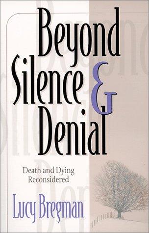 Beyond Silence And Denial: Death And Dying Reconsidered: death and dying reconsidered