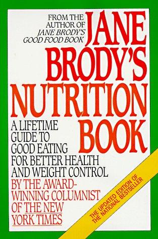 Jane Brody's Nutrition Book:  A Lifetime Guide To Good Eating For Better Health And Weight Control By The Award-Winning Columinst Of The New York Times
