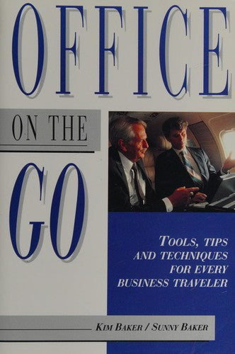 Office On The Go: tools, tips, and techniques for every business traveler