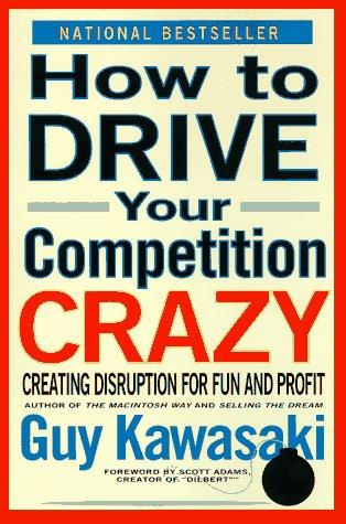 How To Drive Your Competition Crazy: Creating Disruption For Fun & Profit