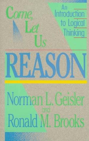 Come, Let Us Reason: An Introduction To Logical Thinking