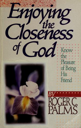 Enjoying The Closeness Of God: know the pleasure of being his friend