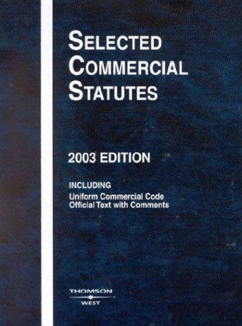 Selected Commercial Statutes 2003: Including Uniform Commercial Code; Official Text with Comments