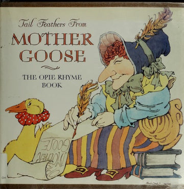 Tail Feathers From Mother Goose (with small waterstain on dust jacke): the Opie rhyme book.