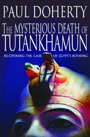 The Mysterious Death Of Tutankhamun: Re-Opening The Case Of Egypt's Boy-King