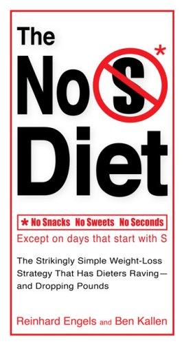 The No S Diet: The Strikingly Simple Weight-Loss Strategy That Has Dieters Raving--And Dropping Pounds: no snacks no sweets no seconds except on days that start with S