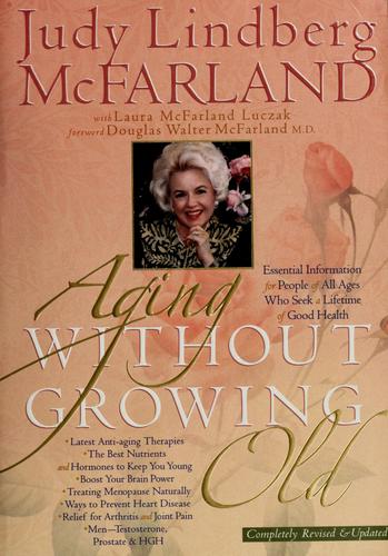Aging Without Growing Old: Take Charge of Your Health As Your Years Increase