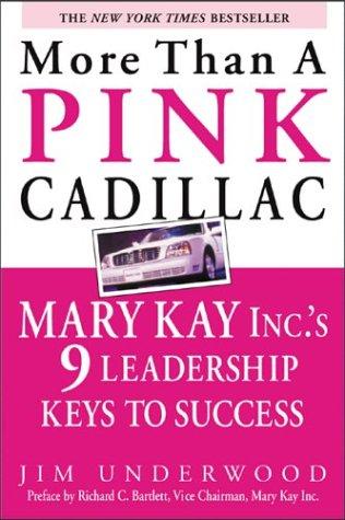 More Than A Pink Cadillac : Mary Kay, Inc.'s Nine Leadership Keys To Success