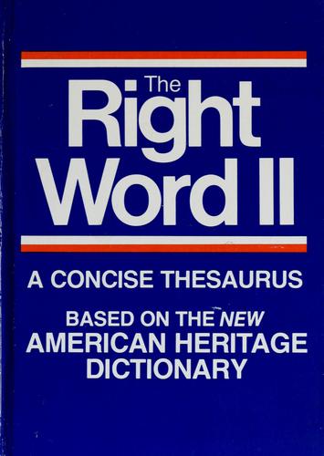 The Right Word II: A Concise Thesaurus Based On The New American Heritage Dictionary