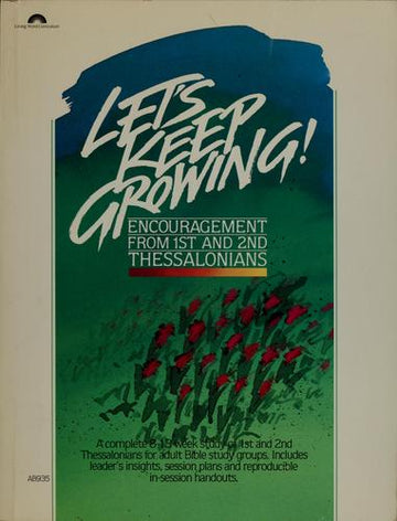 Let's Keep Growing : Encouragement From 1 And 2 Thessalonians