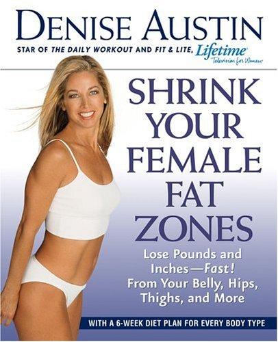 Shrink Your Female Fat Zones: Lose Pounds And Inches--Fast!--From Your Belly, Hips, Thighs, And More: lose pounds and inches--fast!--from your belly, hips, thighs, and more