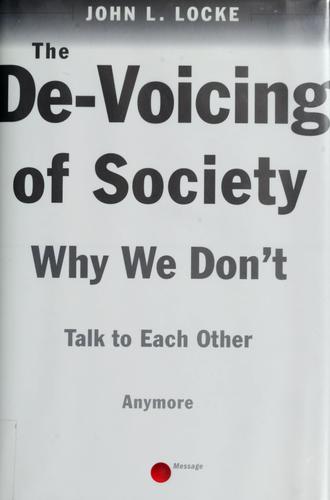 Why We Don't Talk To Each Other Anymore: The De-Voicing Of Society: why we don't talk to each other anymore