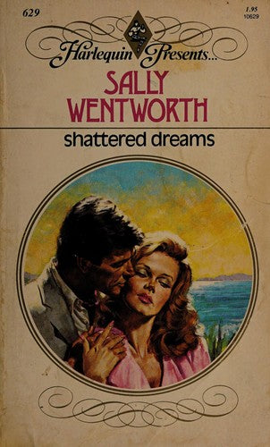 Shattered Dreams (Harlequin Presents # 629)