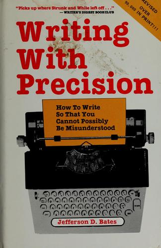 Writing With Precision: How To Write So That You Cannot Possibly Be Misunderstood