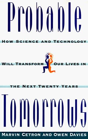 Probable Tomorrows: How Science And Technology Will Transform Our Lives In The Next Twenty Years: how science and technology will transform our lives in the next twenty years