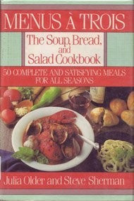 Menus A Trois: The Soup, Bread And Salad Cookbook