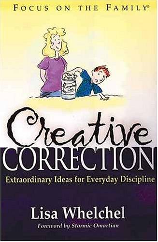 Creative Correction (Focus On The Family Book) (without dust jacke): Extraordinary Ideas for Everyday Discipline