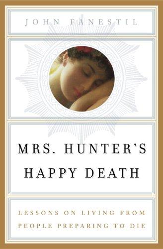 Mrs. Hunter's Happy Death (with Autographed): lessons on living from people preparing to die