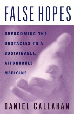 False Hopes: Overcoming The Obstacles To A Sustainable, Affordable Medicine
