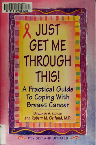 Just Get Me Through This!: The Practical Guide To Breast Cancer