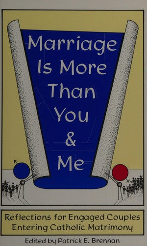 Marriage Is More Than You & Me: Reflections for Engaged Couples Entering Catholic Matrimony